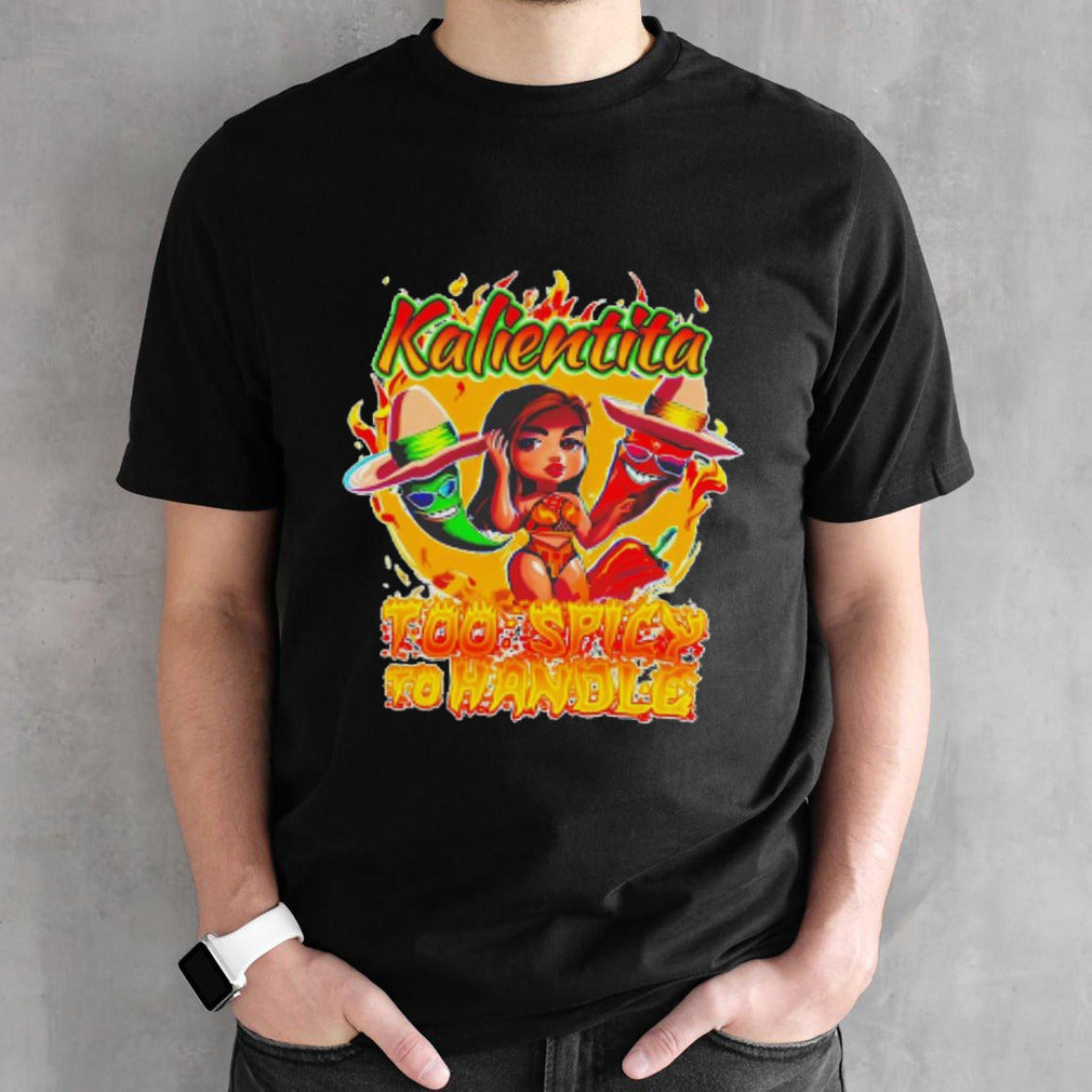 Kalientita too spicy to Handle Kalientita shirts