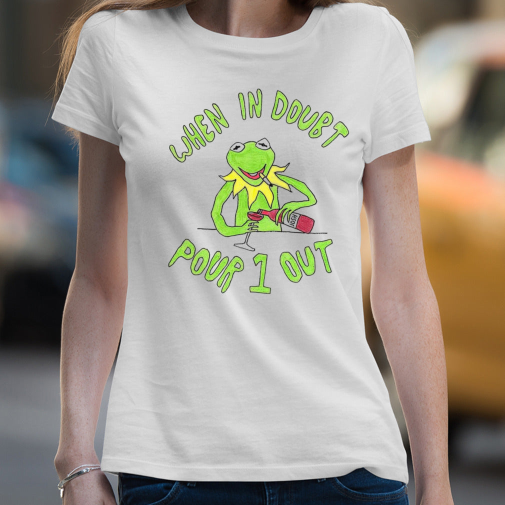Kermit when in doubt pour 1 out shirt