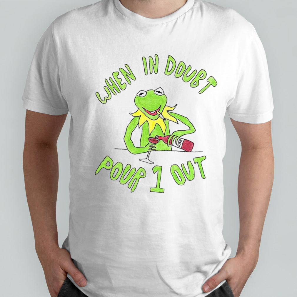 Kermit when in doubt pour 1 out shirt