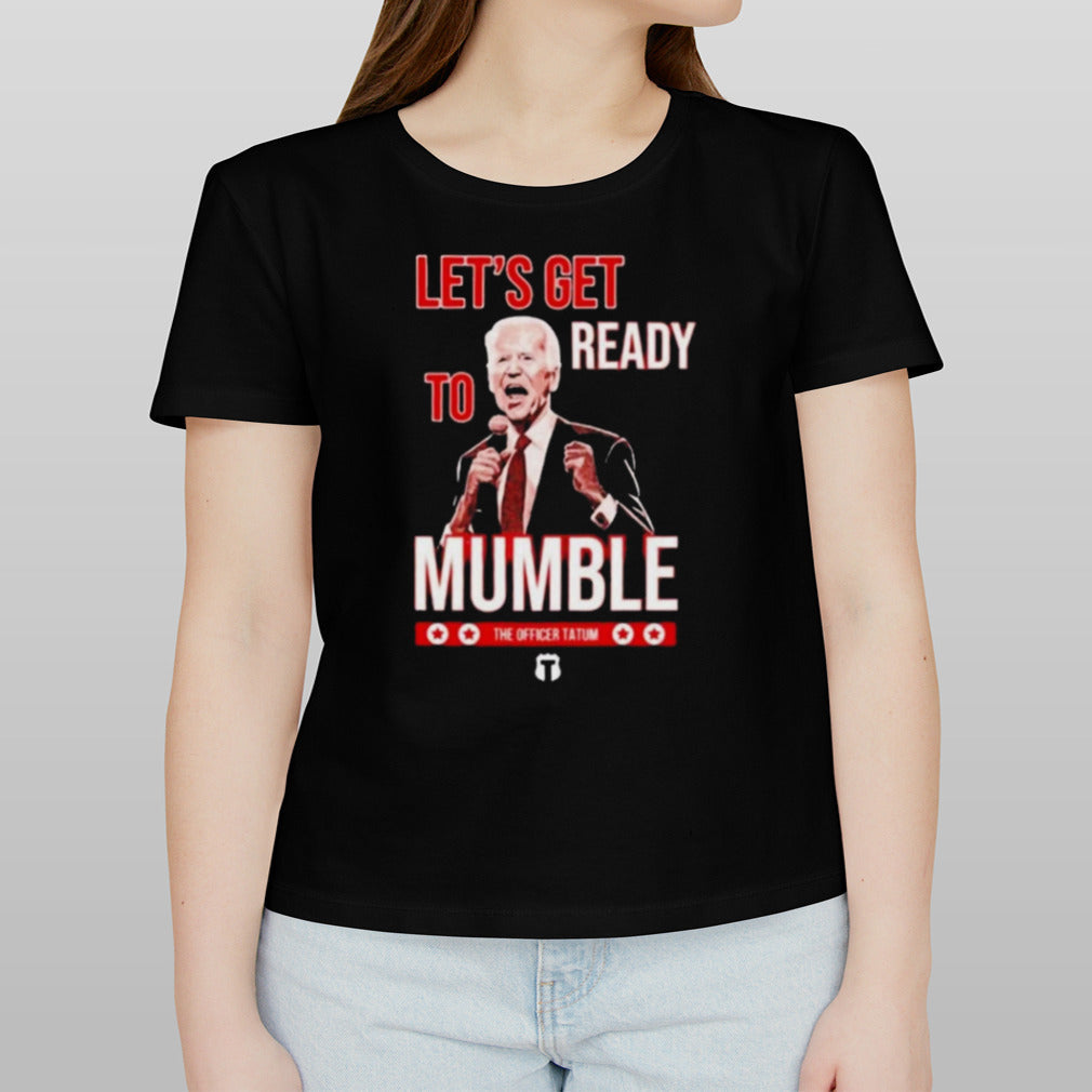 LetS Get Ready To Mumble Biden shirt