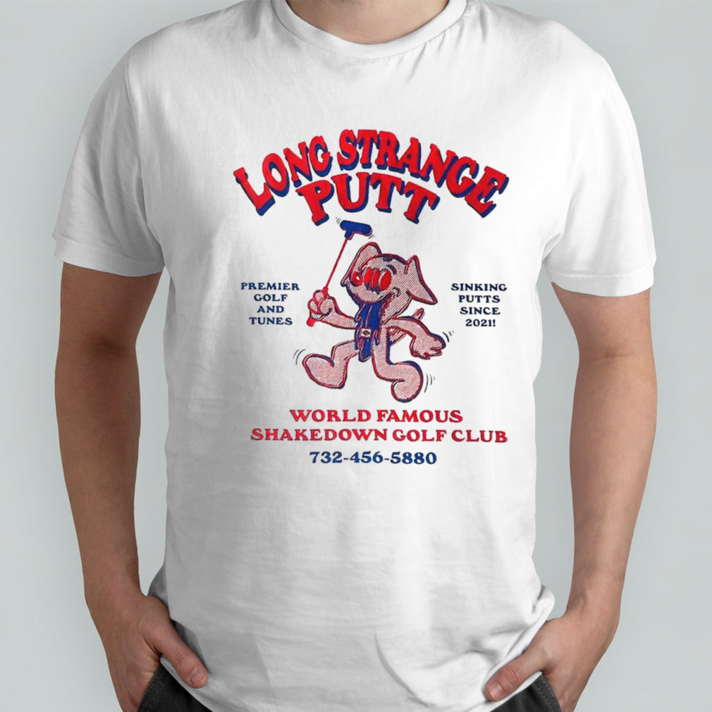 Long strange putt world famous shakedown golf club shirts