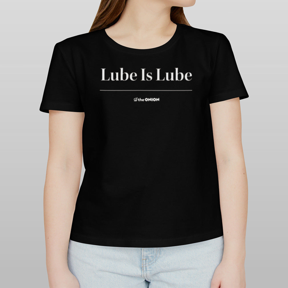 Lube Is Lube The Onion T-shirt