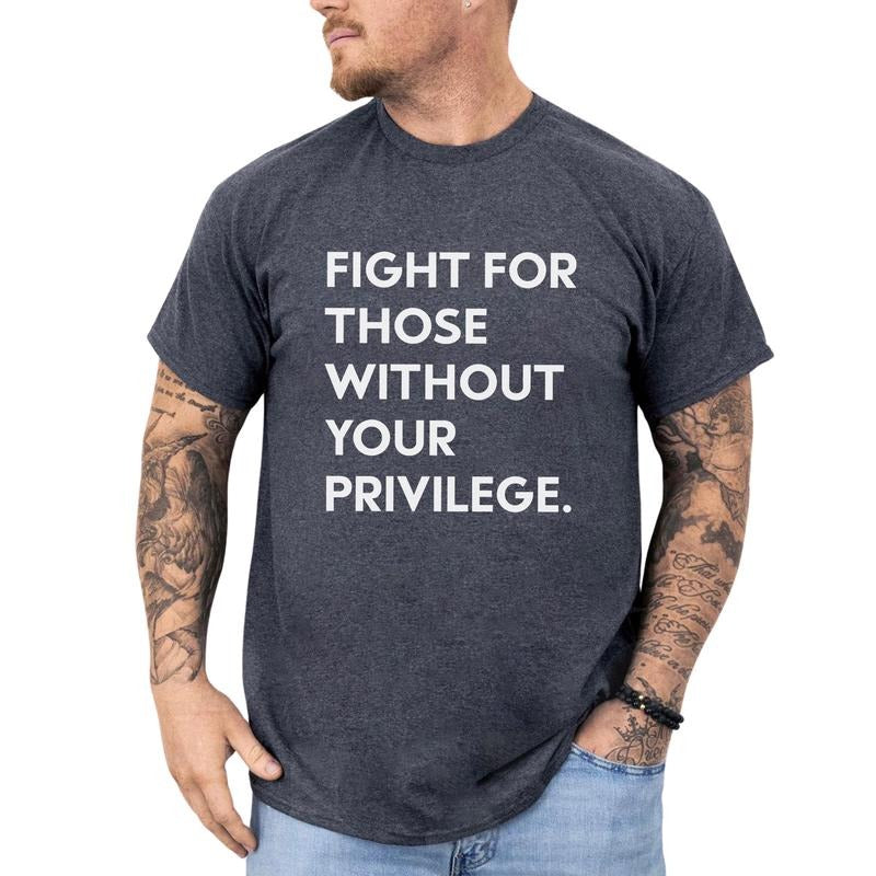 MAPTEES Fight For Those Without Your Privilege Graphic Tee, Protect Human Rights T-shirt For Men, Racial Equality Shirt, Anti Racism Men Tee