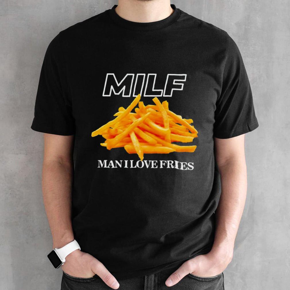 MILF man i love fries shirt