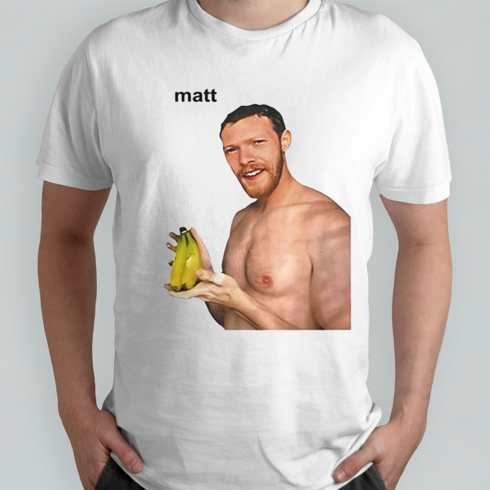 Matt Banana Shirts