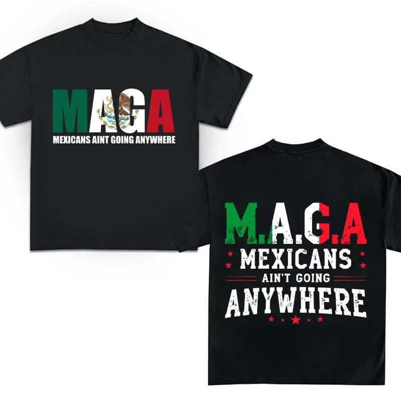 Mexicans ain't going anywhere T-Shirt ,Mexico Latina Power Shirt