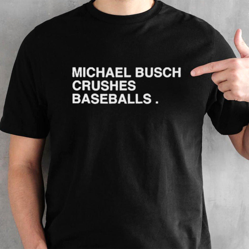 Michael Busch Crushes Baseballs Shirt