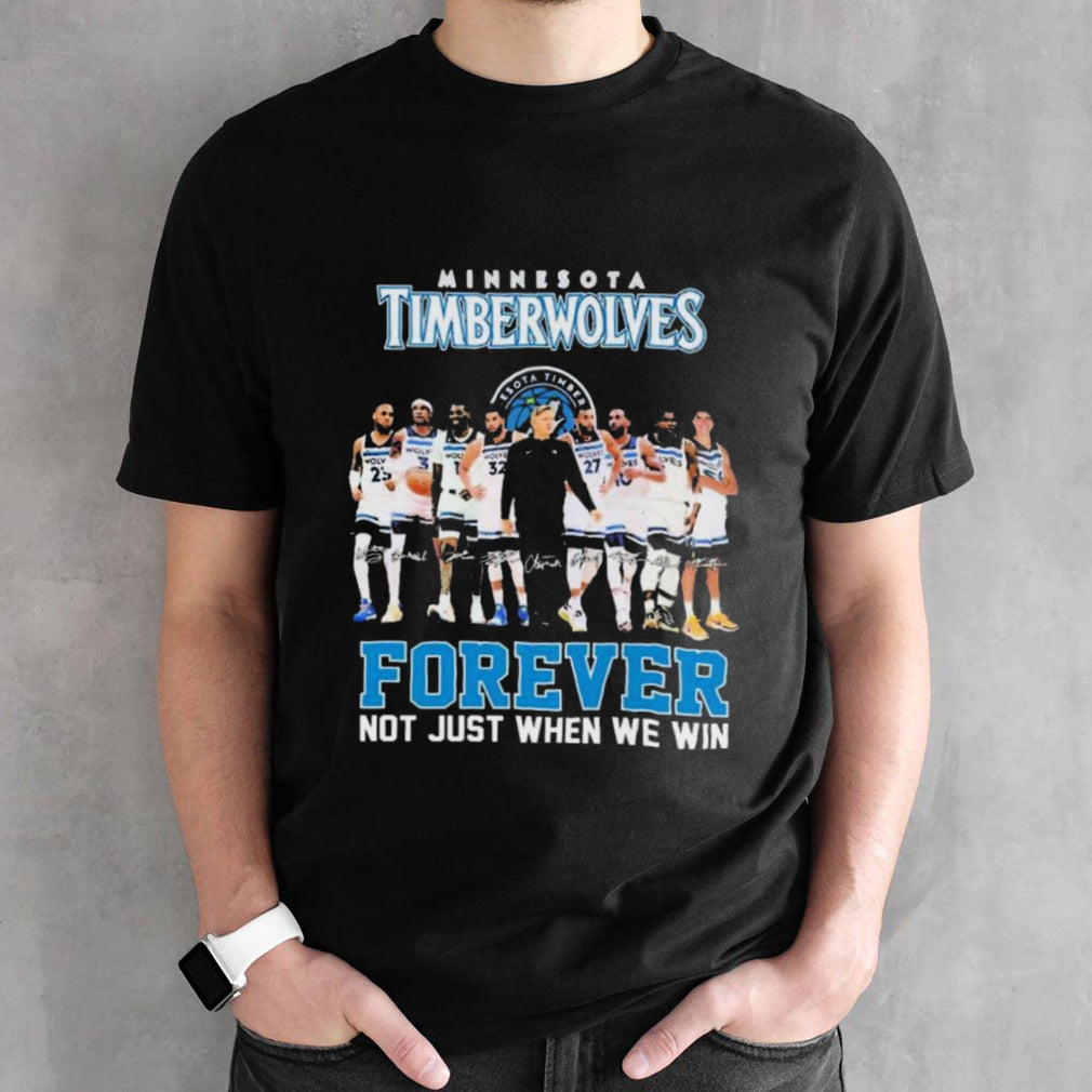 Minnesota Timberwolves Players Forever Not Just When We Win Signatures shirts