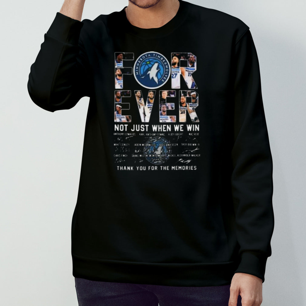 Minnesota Timberwolves Teams Forever Not Just When We Win Thank You For The Memories Signatures Shirt
