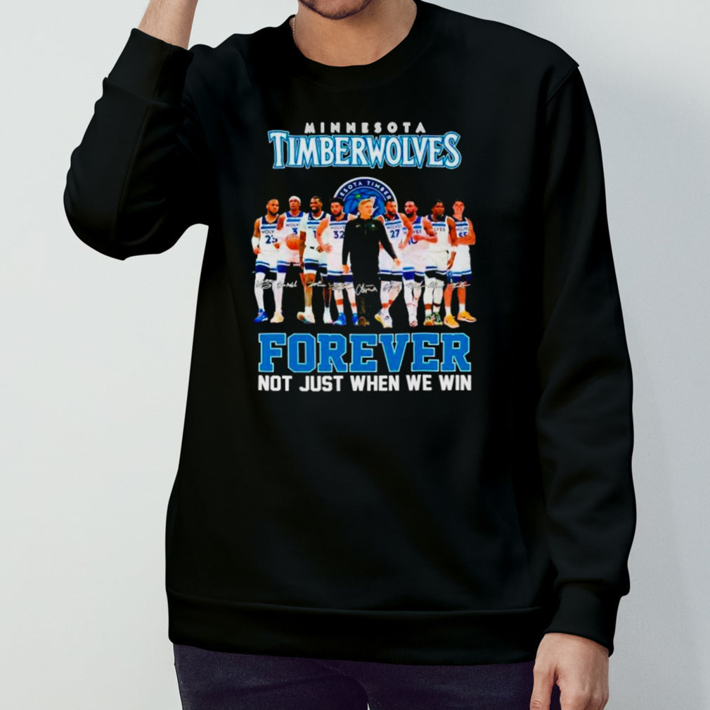Minnesota Timberwolves basketball fan forever not just when we win signatures shirts