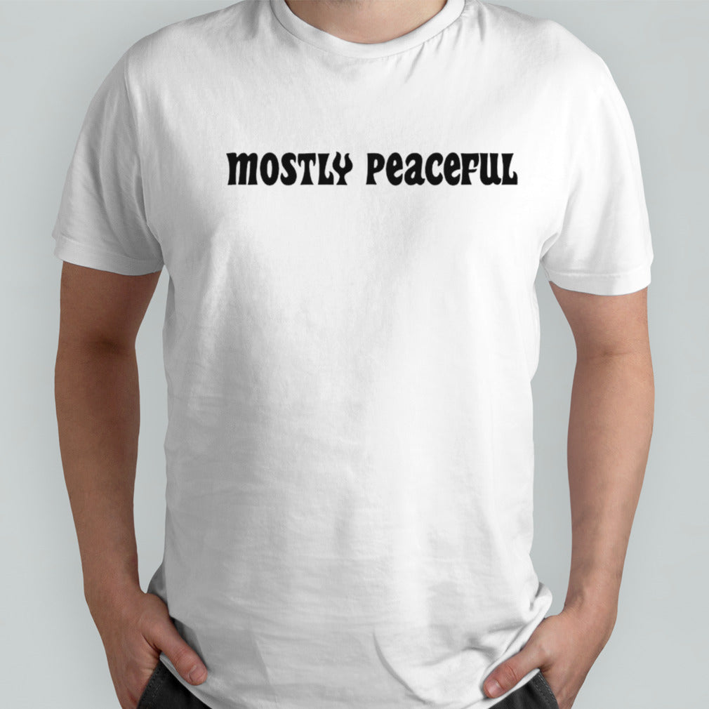 Mostly Peaceful shirt