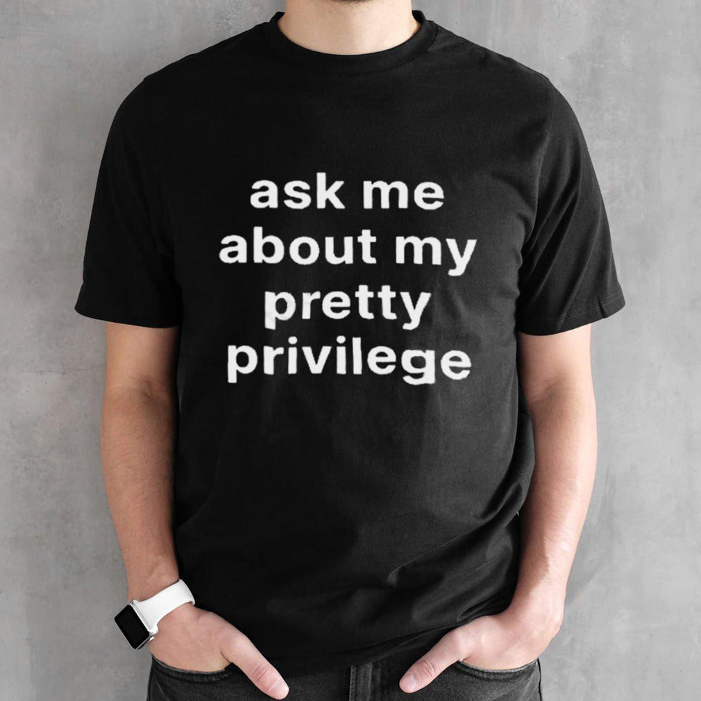 Moximimi Merch Ask Me About My Pretty Privilege T-Shirts