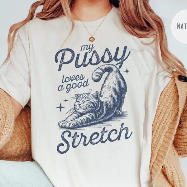 My Pu**y Loves a Good Stretch Cat Tshirt - Bold, Inappropriate T-Shirt for Women, Funny Gag Gift, Unhinged Humor Tee for White Elephant Top Womenswear