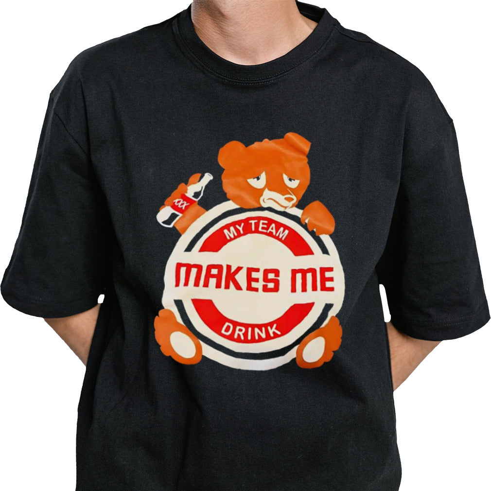 My team makes me drink bear shirt