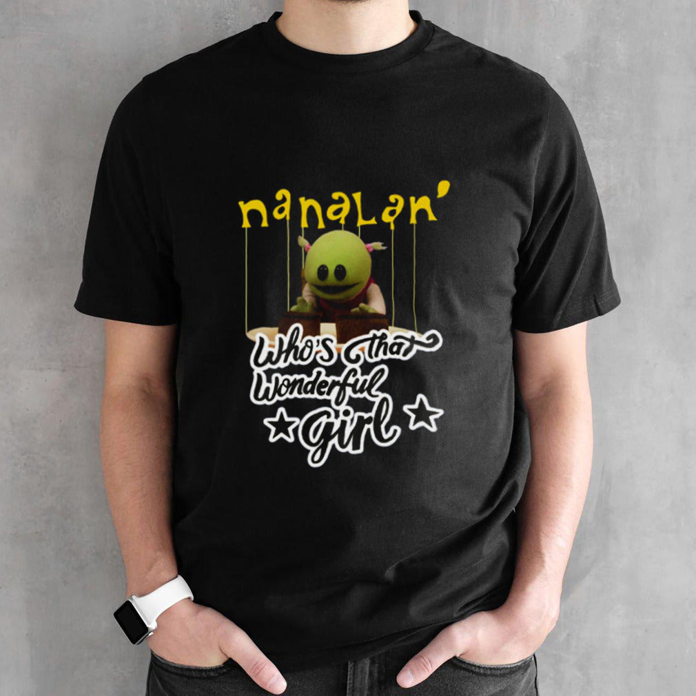 Nanalan Whosâ€™s That Wonderful Girl shirts