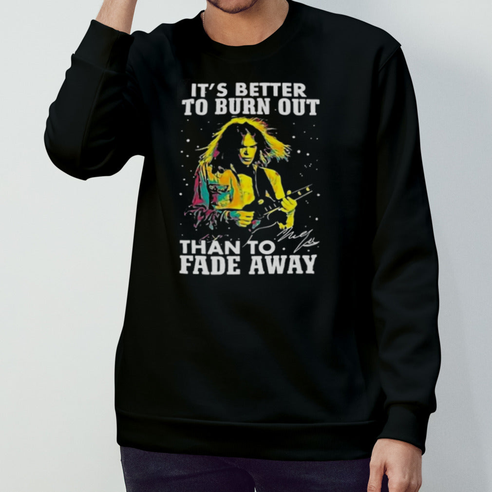 Neil Young Crazy Horse Itâ€™s Better To Burn Out Than To Fade Away Fan T Shirt