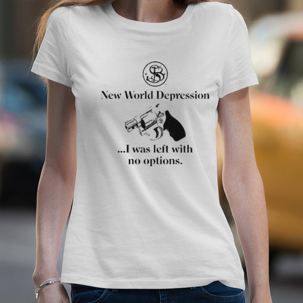 New World Depression I Was Left With No Options Shirt