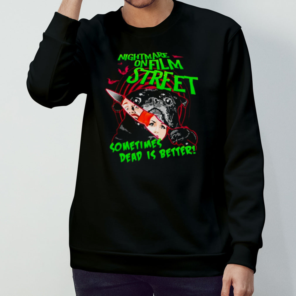 Nightmare on Film Street sometimes dead is better shirt