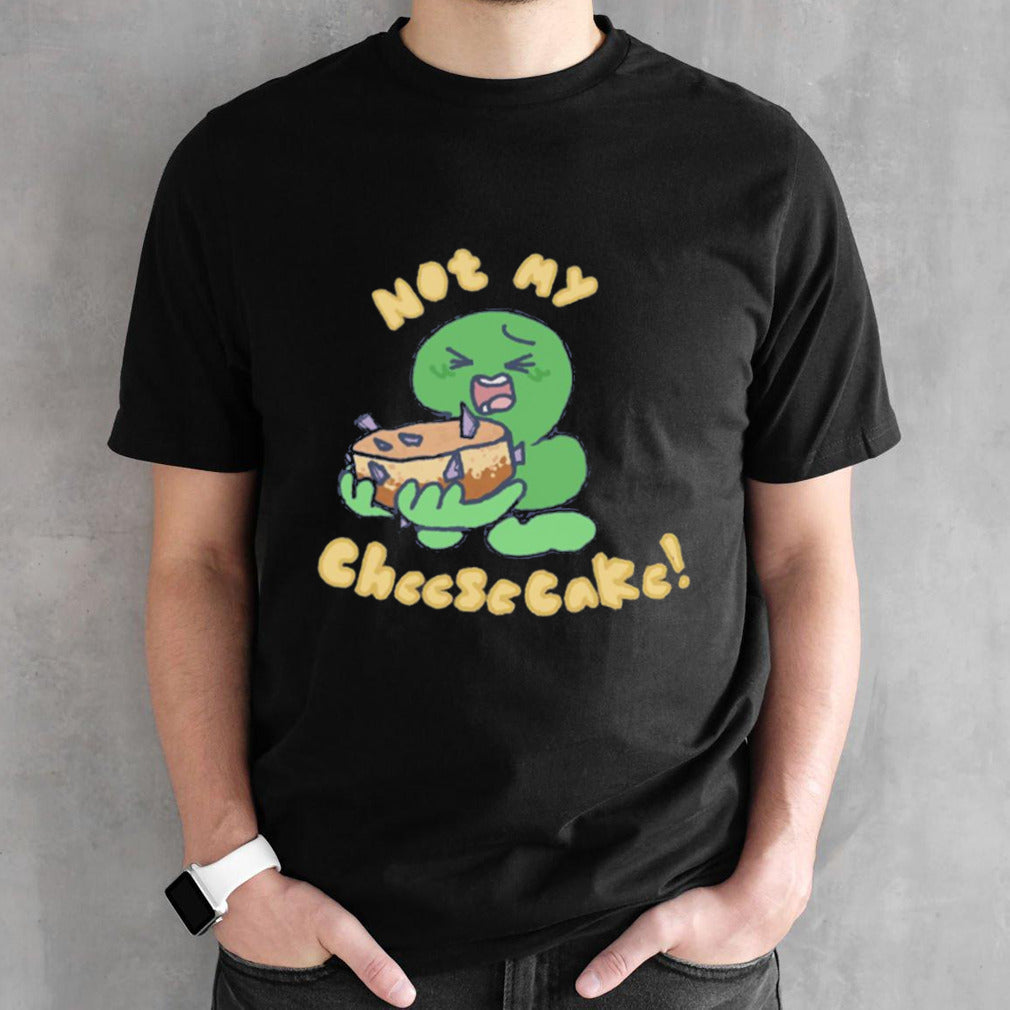 Not My Cheesecakes! Tpot shirts