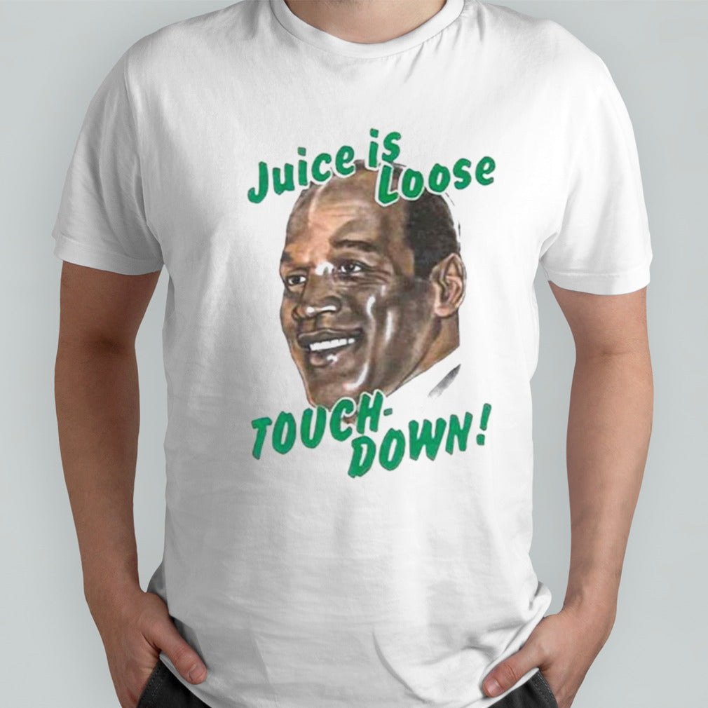 Os.J Simpson Juice is loose touch down shirts