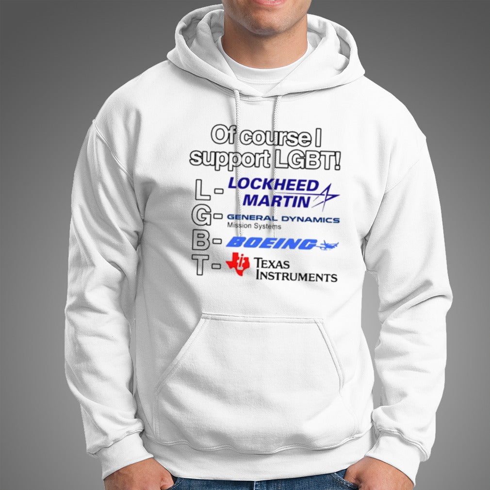Of Course I Support Lgbt Lockheed Martin General Dynamics Boeing Texas Instruments T-shirt