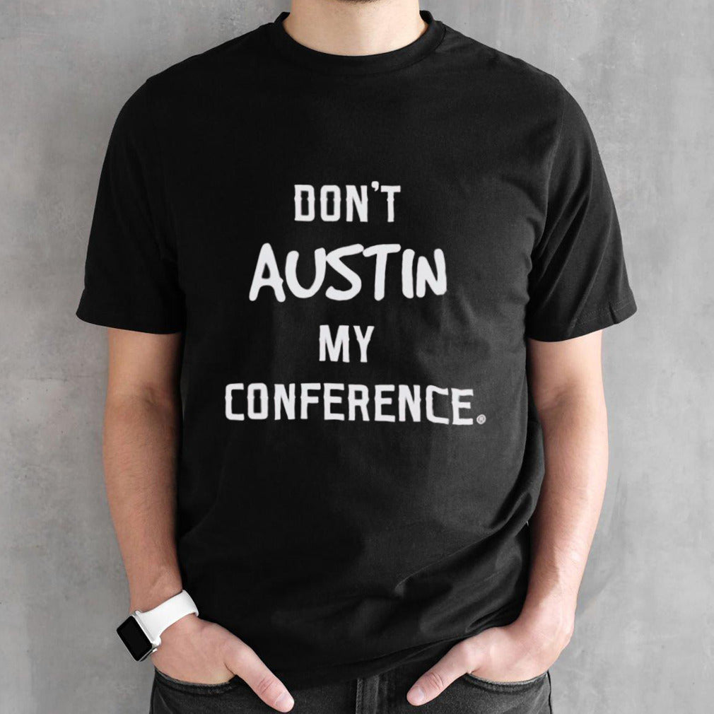 Official Donâ€™t Austin My Conference T-Shirt