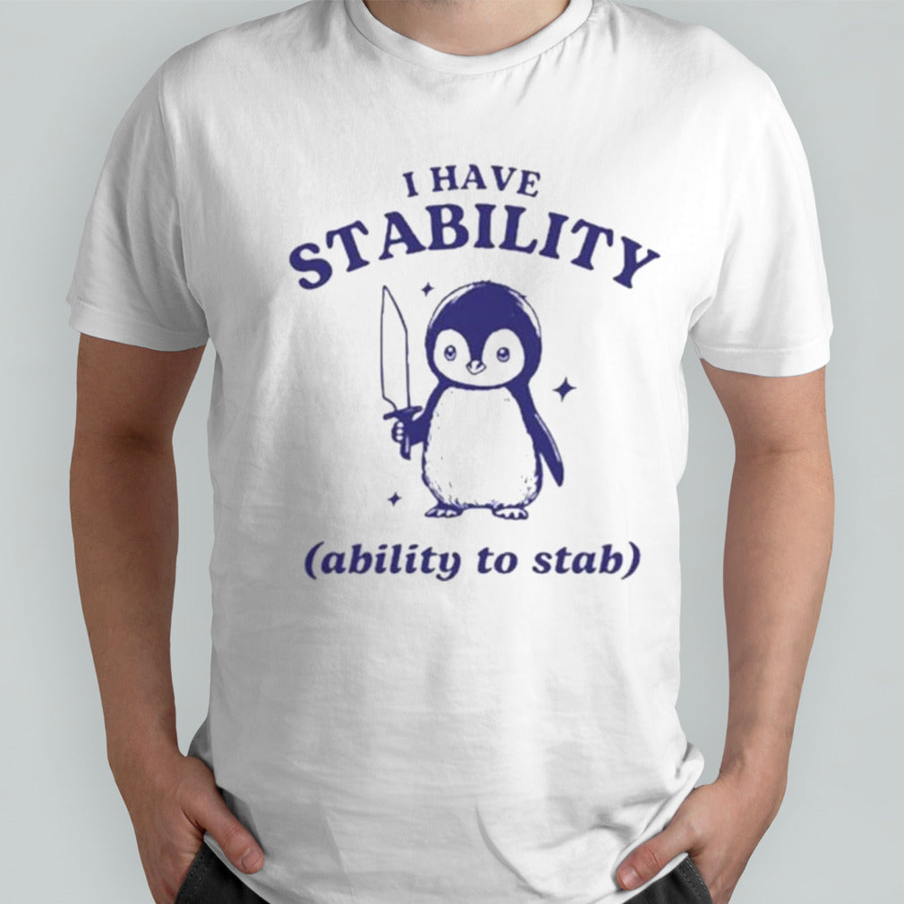 Official Penguin I Have Stability Ability To Stab Shirt