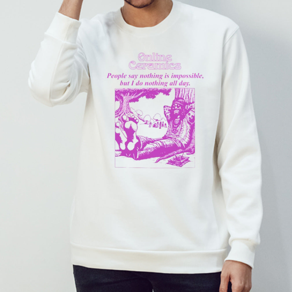 Online ceramics people say nothing is impossible but i do nothing all day shirts