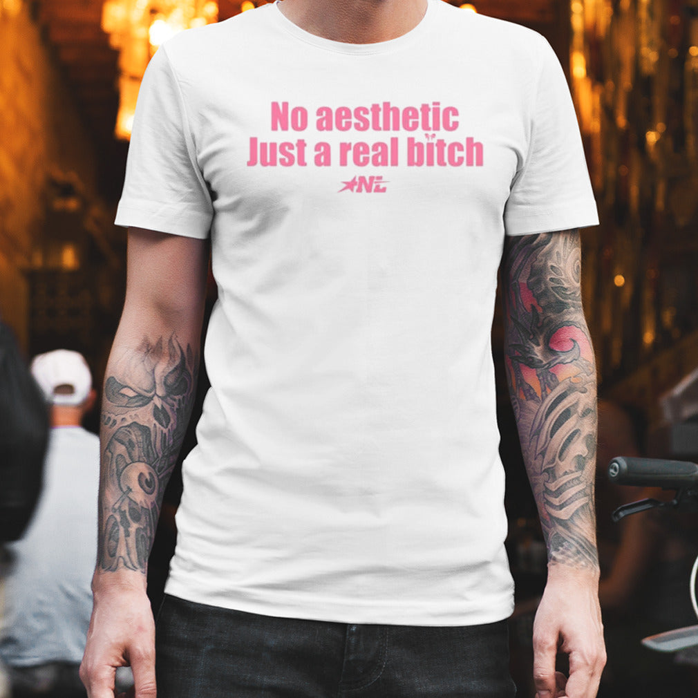 Pink No Aesthetic Just A Real Bitch Nyla Lynn T-shirt