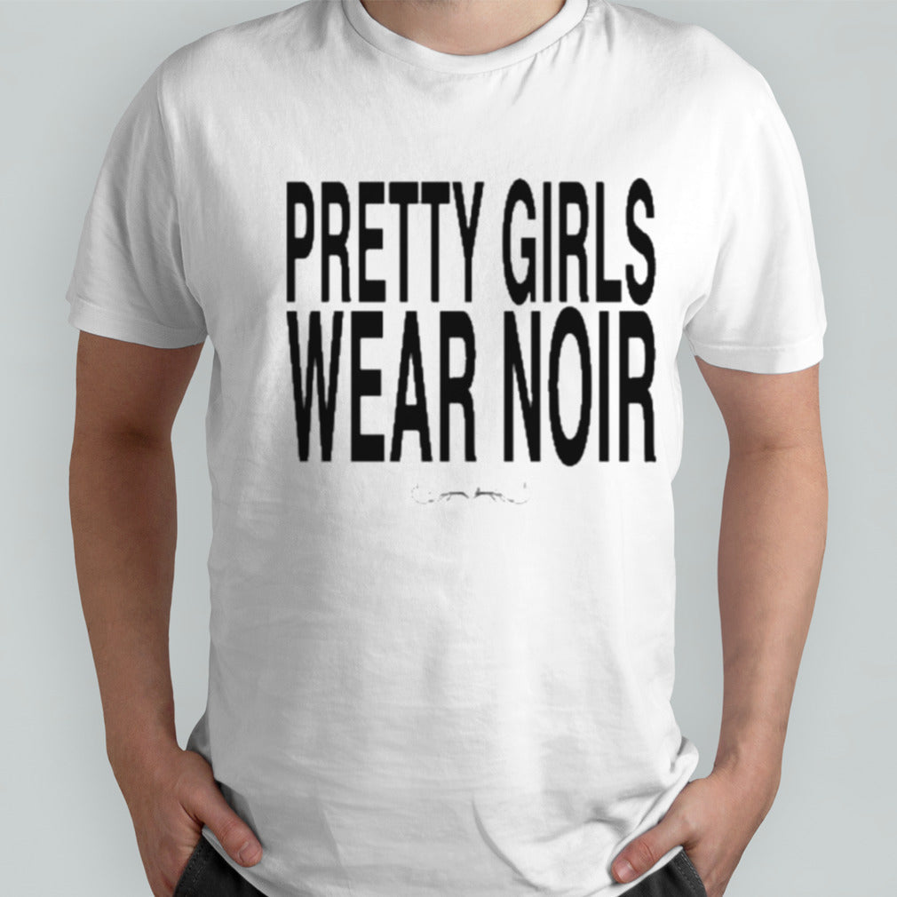 Pretty Girls Wear Noir Shirt