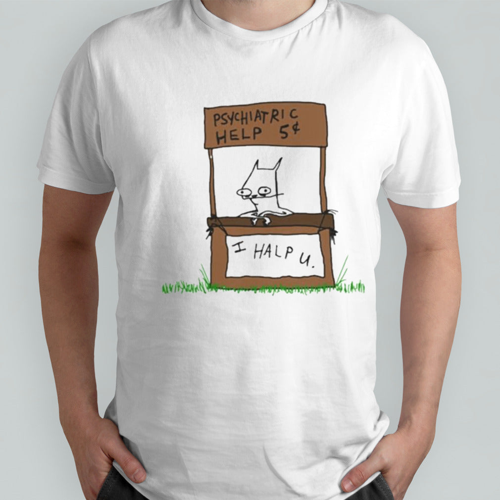 Psychiatric Help I Help U Shirt