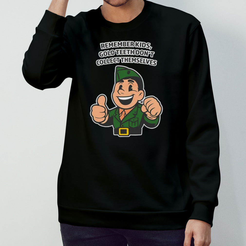 Remember kids gold teeth donsâ€™t collect themselves shirts