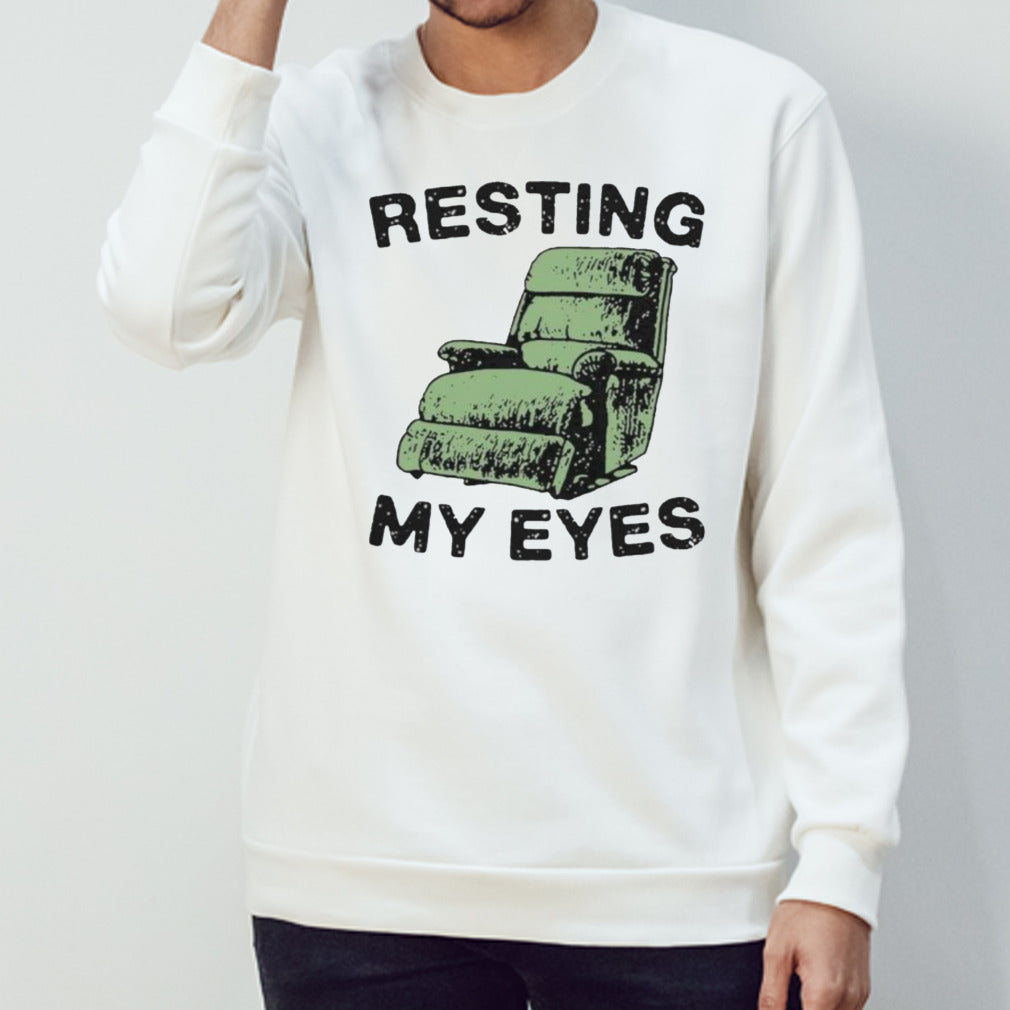 Resting My Eyes In Comfort Chair Sofa Relaxation Shirt