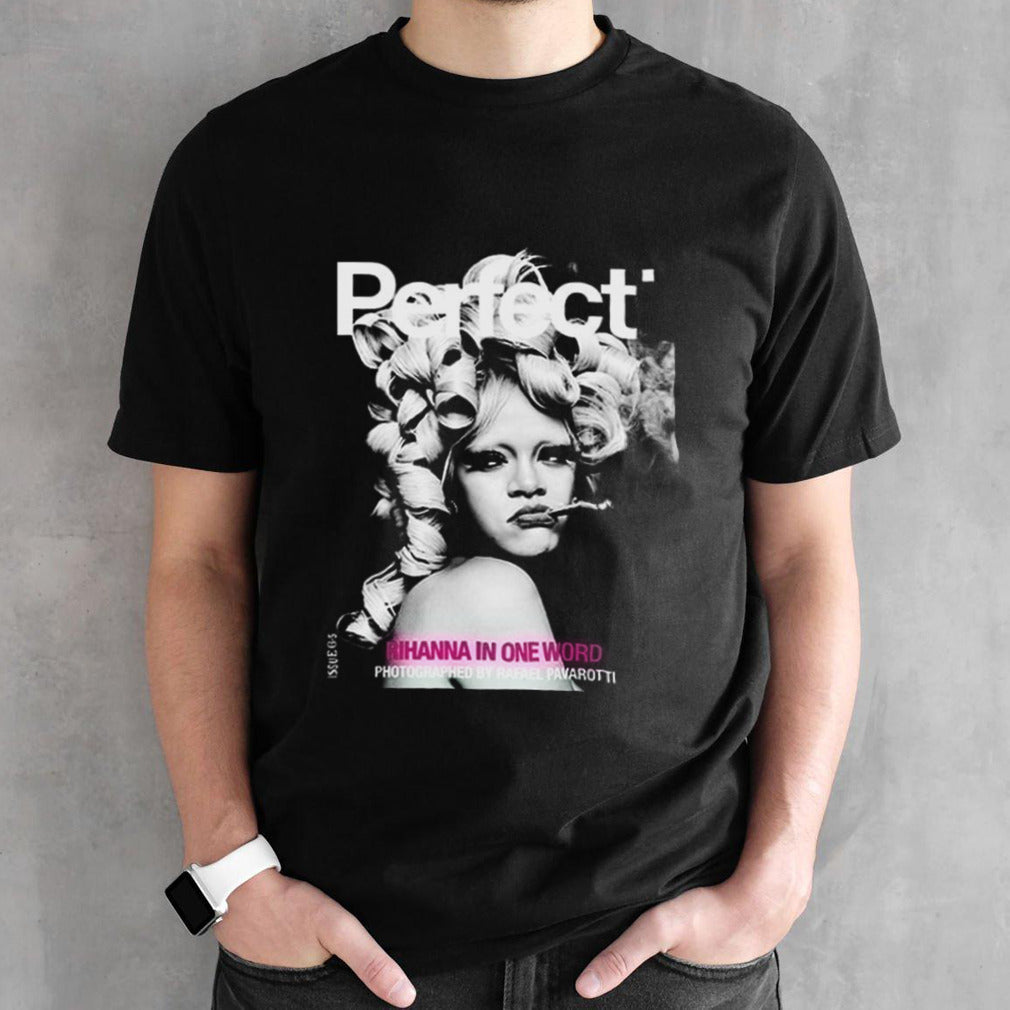Rihanna x Perfect Magazine Issue 6 5 By Rafeal Pavarotti Cover 1 Rihanna In One Word 2024 shirt