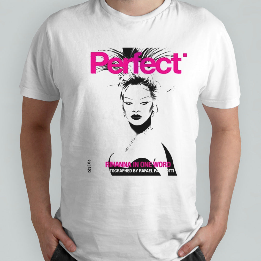 Rihanna x Perfect Magazine Issue 6 5 By Rafeal Pavarotti Cover 2 Rihanna In One Word 2024 shirt