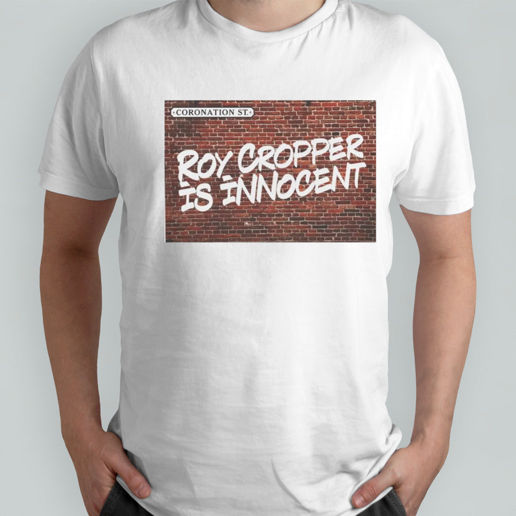 Roy Cropper is innocent shirts
