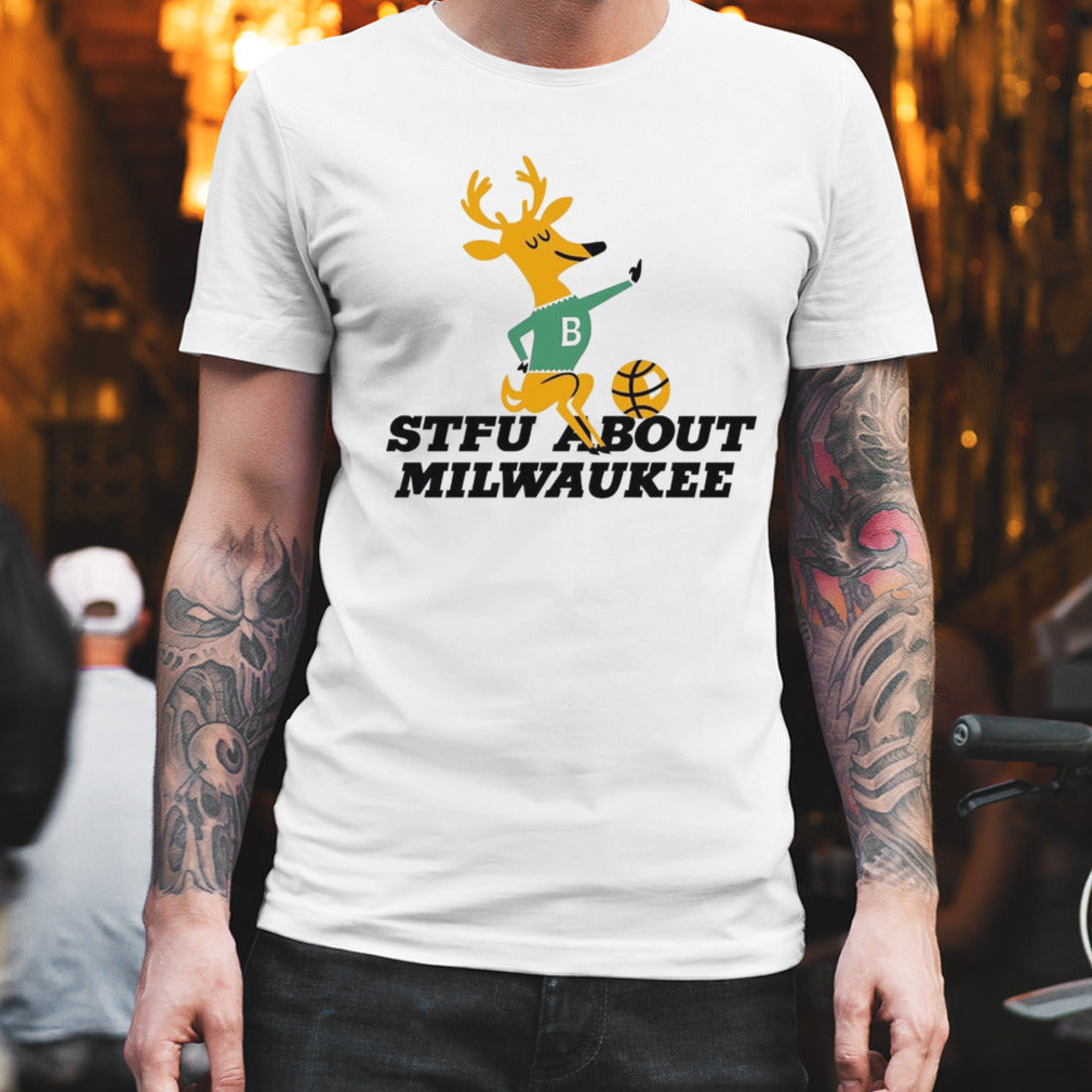 STFU about Milwaukee basketball shirt
