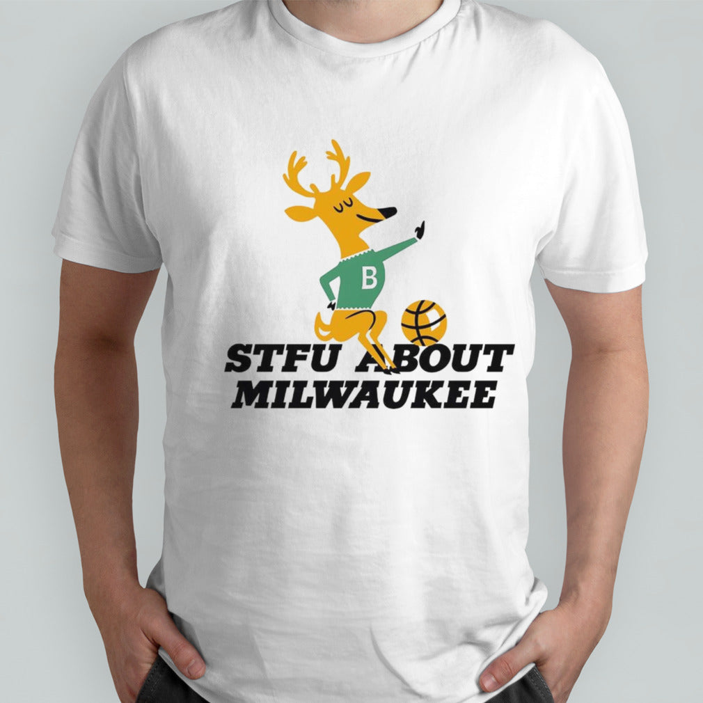 STFU about Milwaukee basketball shirt