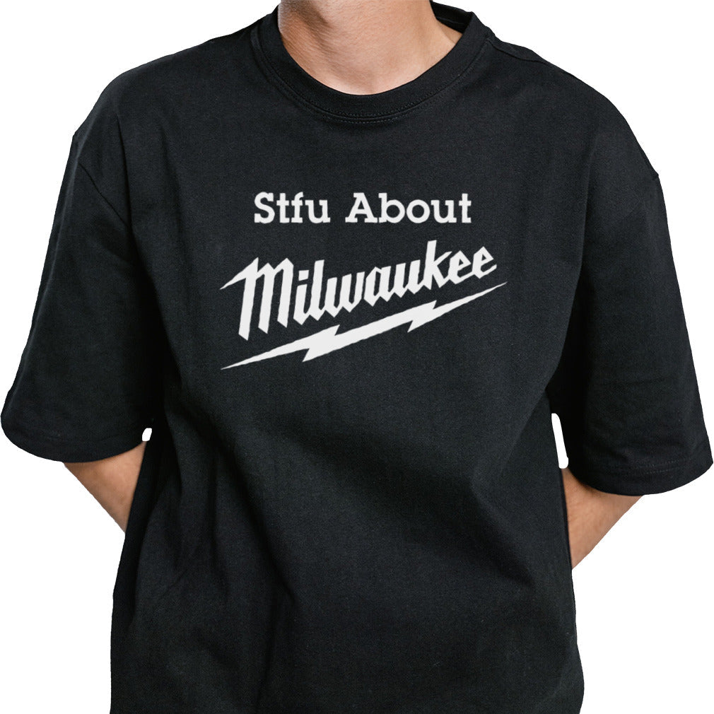 STFU about Milwaukee shirt