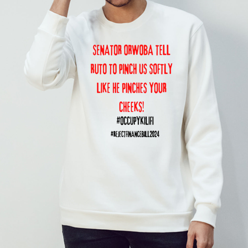 Senator Orwoba Tell Ruto To Pinch Us Softly Like He Pinches Your Cheeks Occupy Kilifi Reject Finance Bill 2024 T-Shirt