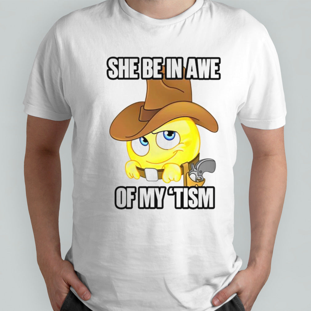 She be in awe of my â€™tism shirt