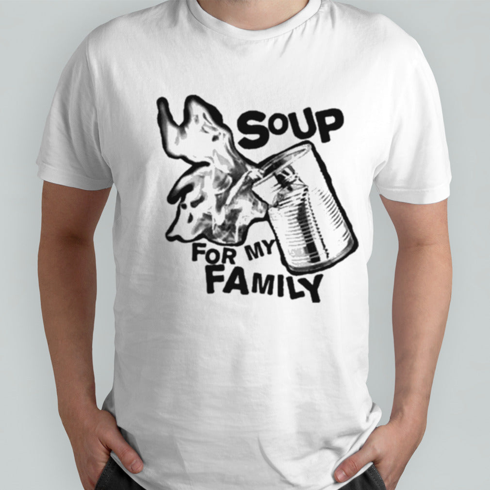 Soup For My Family T-shirt