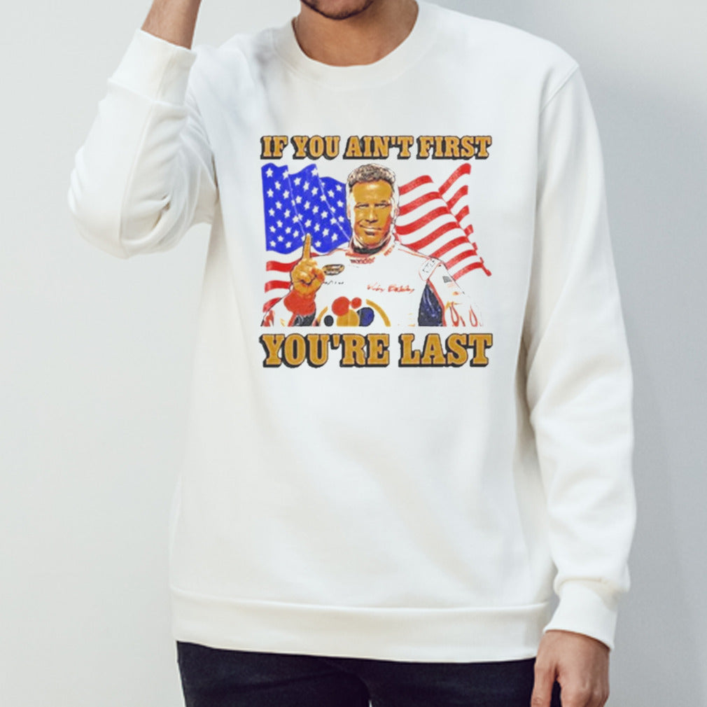 Steve Ricky Bobby If You Ainâ€™t First Youâ€™re Last Shirt