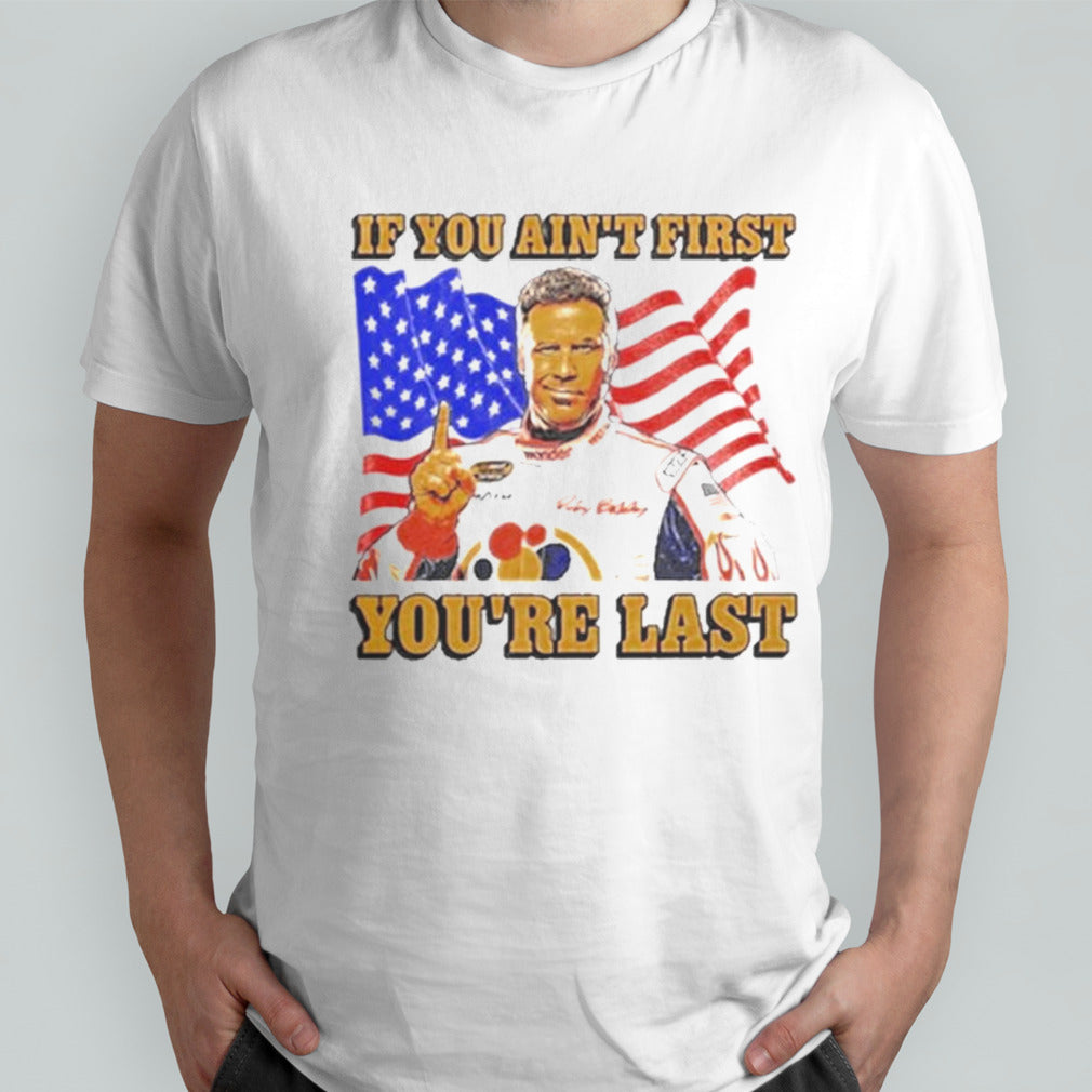 Steve Ricky Bobby If You Ainâ€™t First Youâ€™re Last Shirt