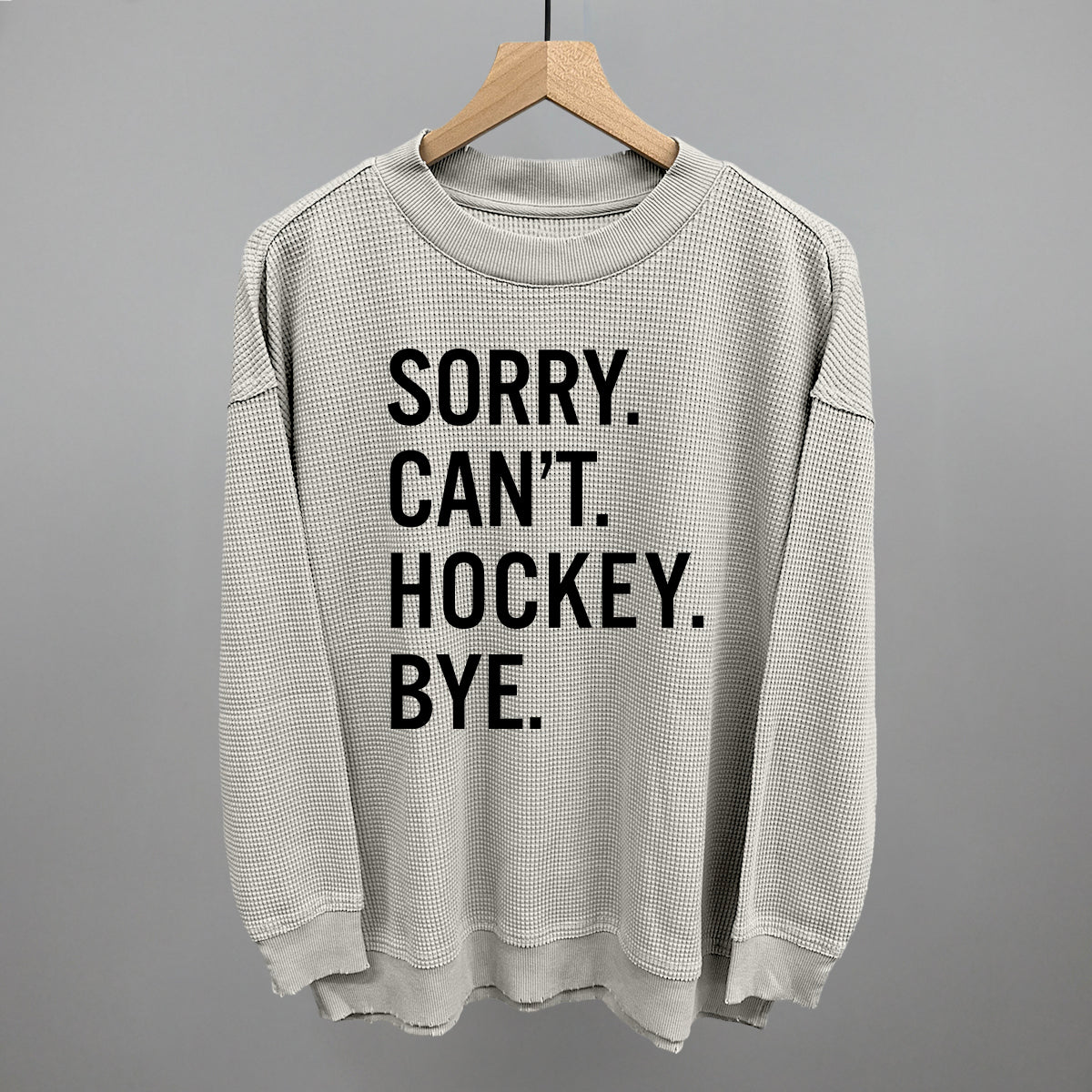 Sorry Can't Hockey Bye