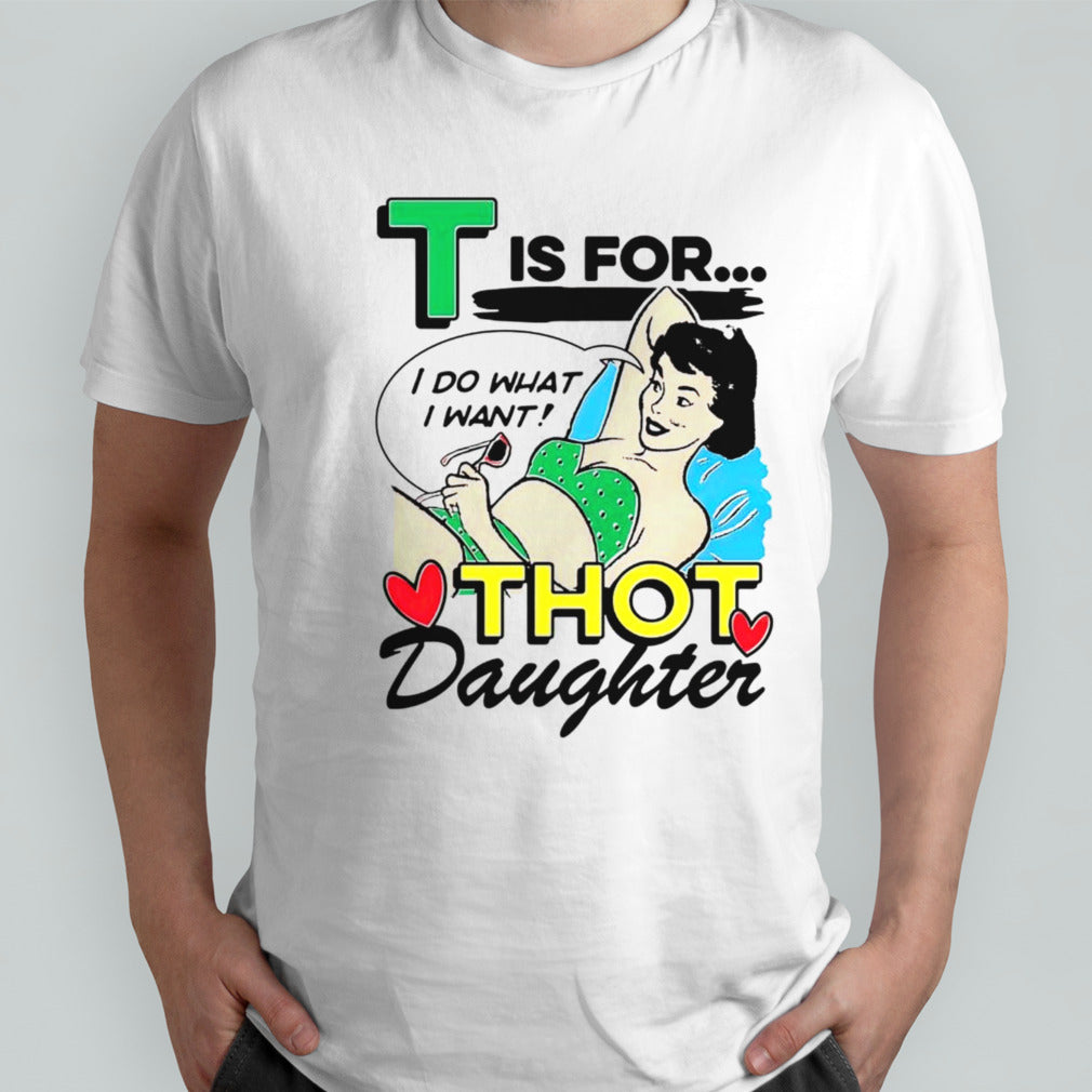 T is for thot daughter shirts