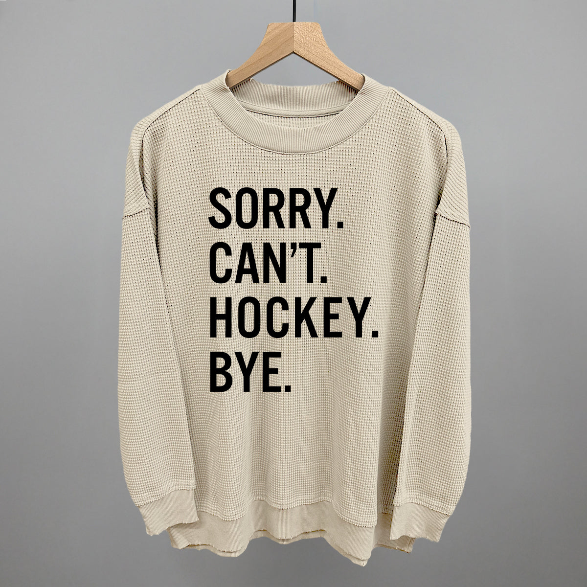 Sorry Can't Hockey Bye