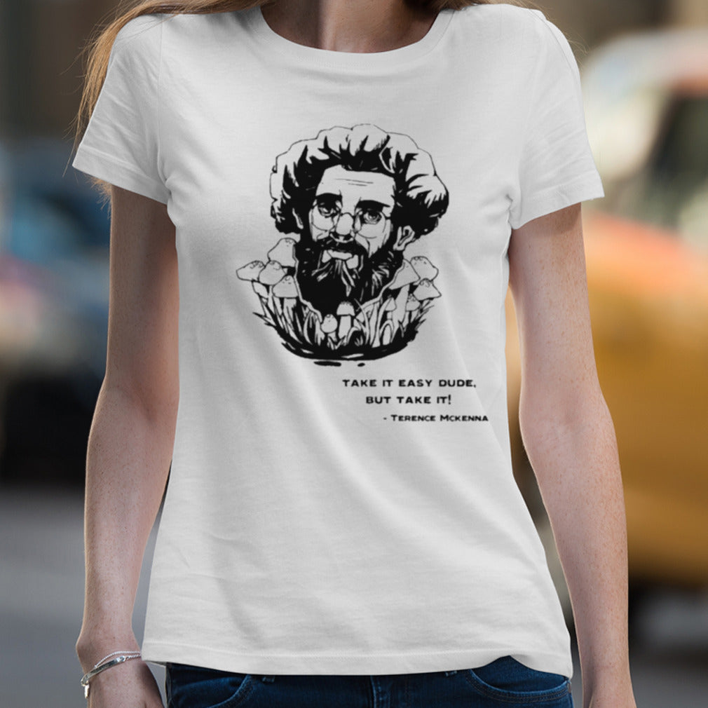 Terence Mckenna Take It Easy Dude But Take It T-shirt