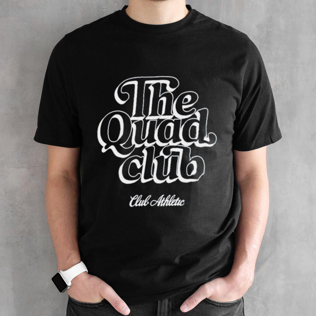 The quad club shirts