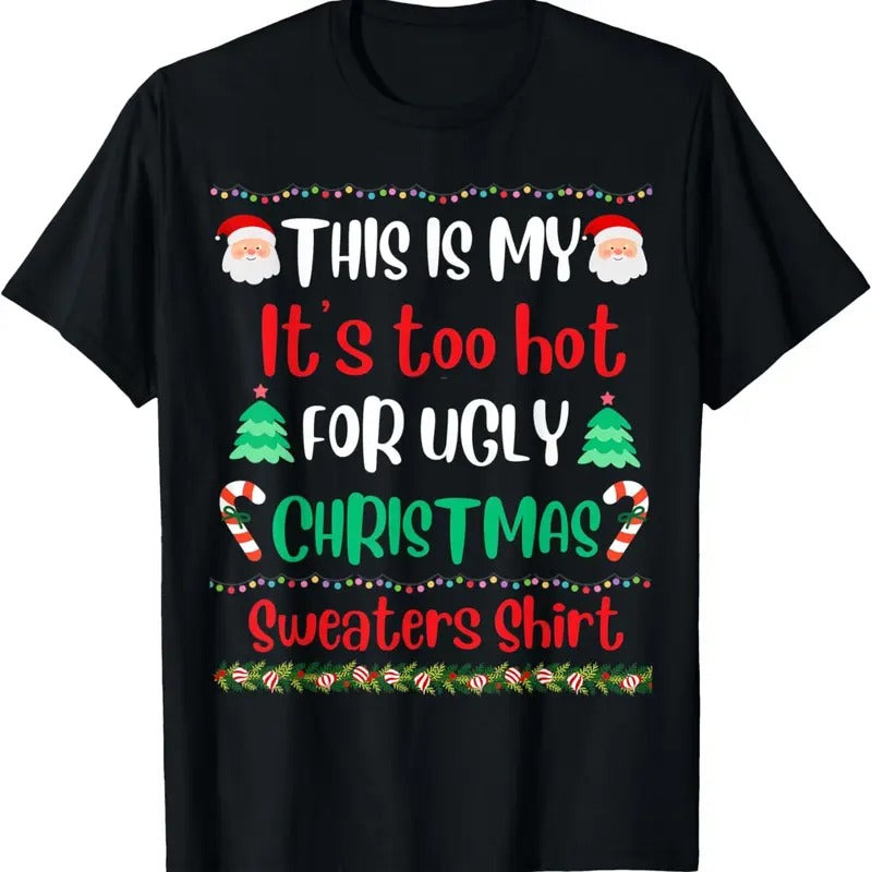This Is My It's Too Hot For Ugly Christmas Sweaters Xmas T-Shirt